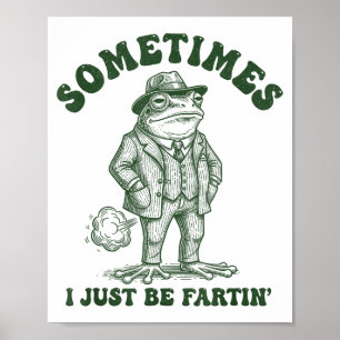 Sometimes I Just Be Farting Funny Vintage Frog Gra Poster