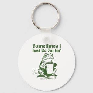 Sometimes I Just Be Farting Funny Vintage Frog Key Ring