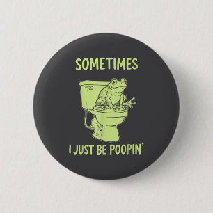 Sometimes I Just Be On' Tee With Funny Toilet Frog 6 Cm Round Badge