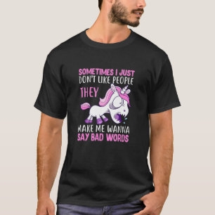 Sometimes I Just Don't Like People Bad Words Unico T-Shirt