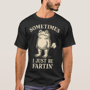 Sometimes I Just Funny Fartin' Frog Meme Funny T-Shirt