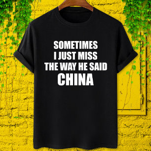 Sometimes i just miss the way he said china T-Shirt