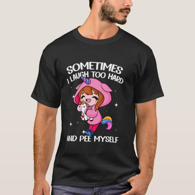Sometimes I Laugh Too Hard And Pee Myself Funny Me T-Shirt (Front)