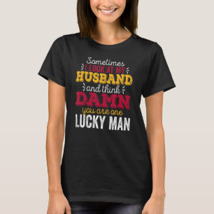 Sometimes I Look At My Husband And Think Humour Fa T-Shirt