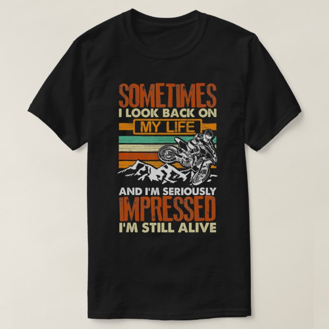 Sometimes I Look Back On My Life I'm Seriously Mot T-Shirt (Design Front)