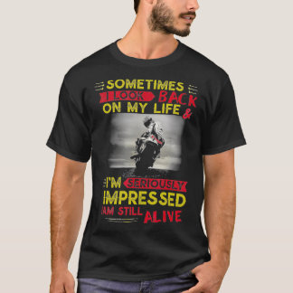 Sometimes I look back on my life Im seriously T-Shirt