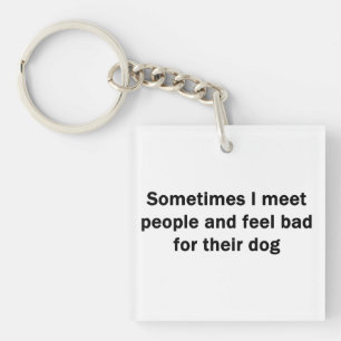 Sometimes I Meet People Key Ring