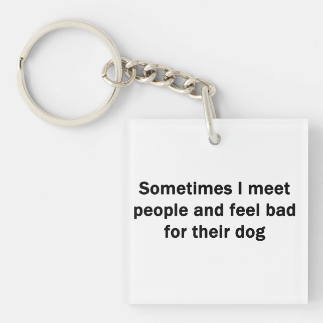 Sometimes I Meet People Key Ring (Front)