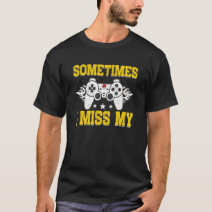 Sometimes I Miss My Gaming Console T-Shirt