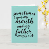 Sometimes I open my mouth and my father comes out