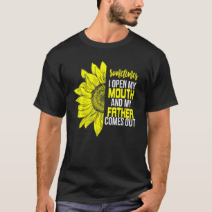 Sometimes I Open My Mouth And My Father Comes Out T-Shirt