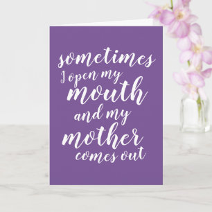 Sometimes I open my mouth and my mother comes out Card