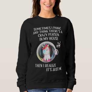 Sometimes I Panic And Think Theres A Crazy Person Sweatshirt