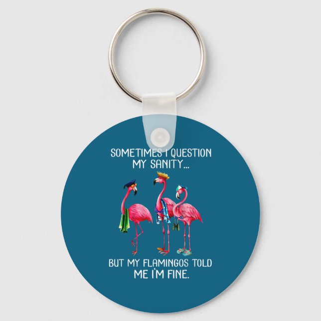 Sometimes I Question My Sanity But My Flamingos I' Key Ring (Front)