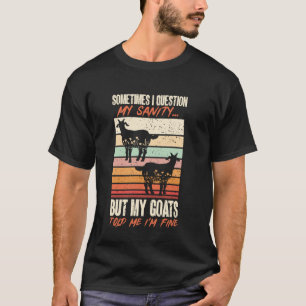 Sometimes I Question My Sanity Goat Farmer T-Shirt