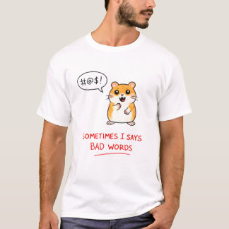 Sometimes I Says Bad Words T-Shirt