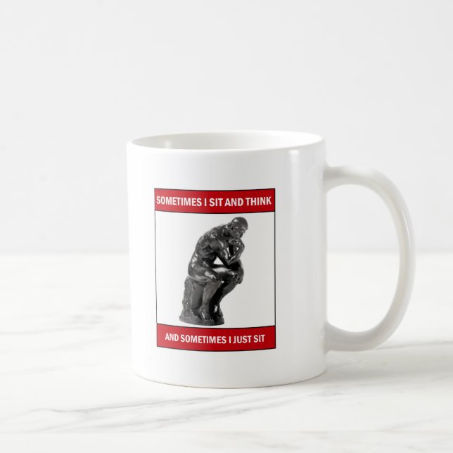 Sometimes I sit and think and sometimes I just sit Coffee Mug (Right)