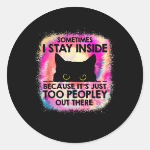 Sometimes I Stay Inside Because It'S Too Peopley B Classic Round Sticker