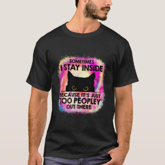 Sometimes I Stay Inside Because It'S Too Peopley B T-Shirt