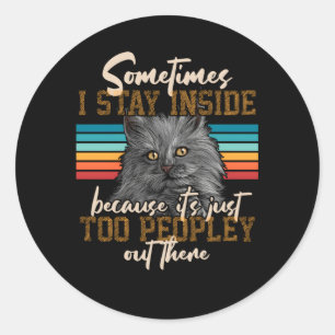 Sometimes I Stay Inside It'S Just Too Peopley Out Classic Round Sticker