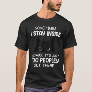 Sometimes I Stay Inside It's Too Peopley Out There T-Shirt