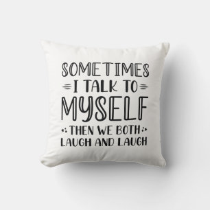 Sometimes I Talk To Myself Cushion