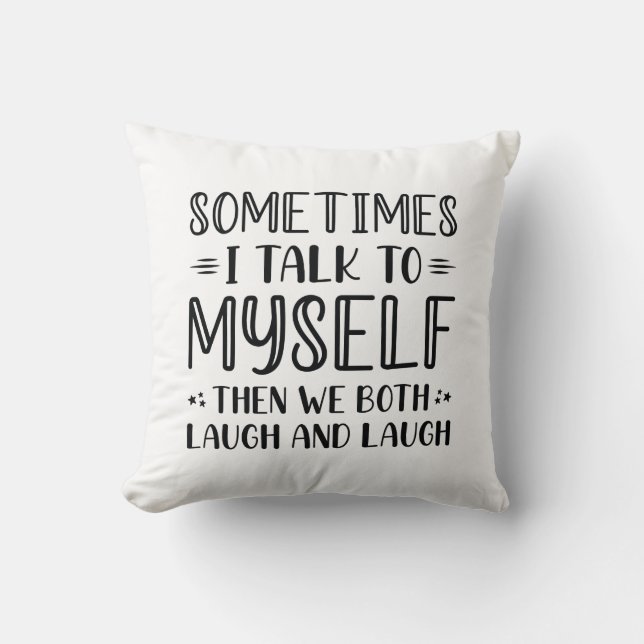 Sometimes I Talk To Myself Cushion (Front)