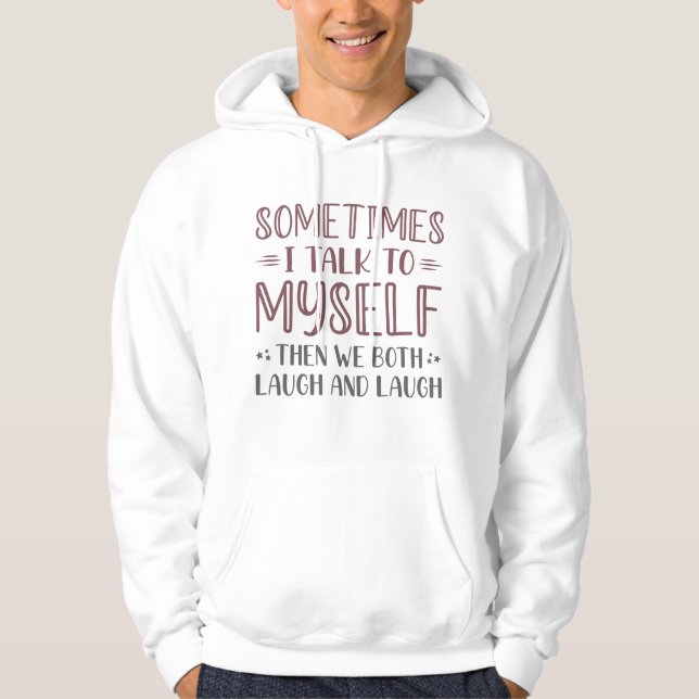 Sometimes I Talk To Myself Hoodie (Front)