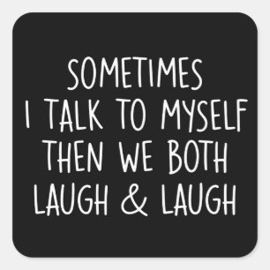 Sometimes I Talk To Myself Laugh & Laugh Sarcastic Square Sticker