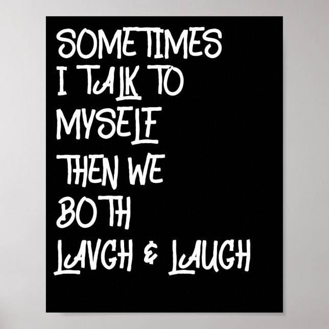 Sometimes I Talk To Myself The We Both Laugh Poster (Front)