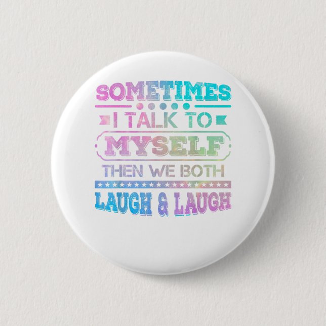 Sometimes I Talk To Myself Then We Both 6 Cm Round Badge (Front)