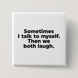 Sometimes I talk to myself. Then we both laugh. 15 Cm Square Badge