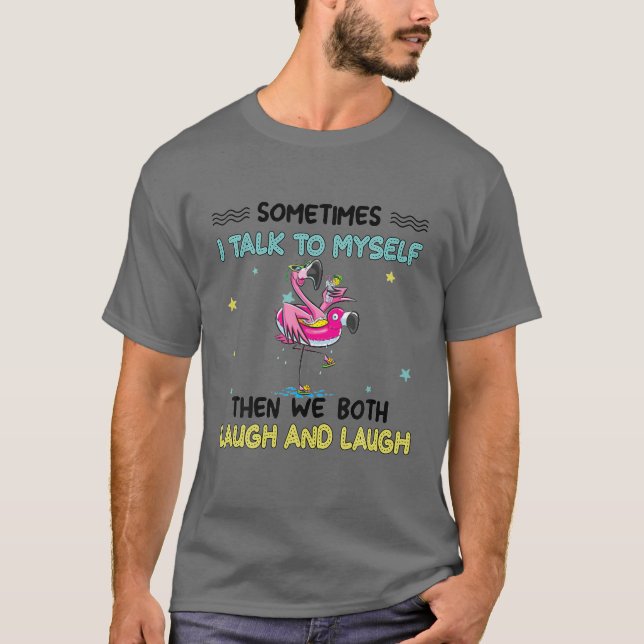 Sometimes I Talk To Myself Then We Both Laugh And T-Shirt (Front)