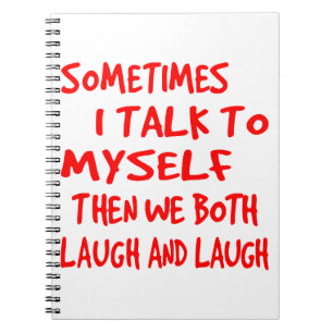 Sometimes I Talk To Myself Then We Both Laugh & La Notebook