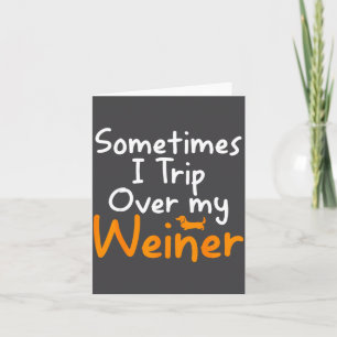 Sometimes I Trip Over My Weiner Dog Funny Card