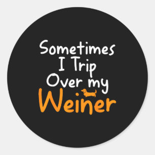 Sometimes I Trip Over My Weiner Dog Funny  Classic Round Sticker