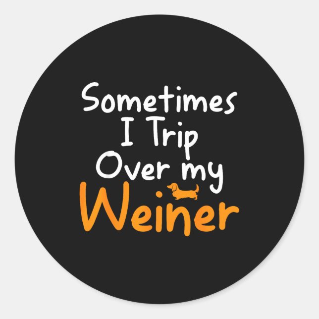 Sometimes I Trip Over My Weiner Dog Funny  Classic Round Sticker (Front)