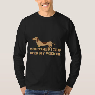 Sometimes I Trip Over My Wiener Dachshund T-Shirt