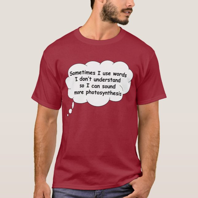 Sometimes I use words I don't understand. T-Shirt (Front)