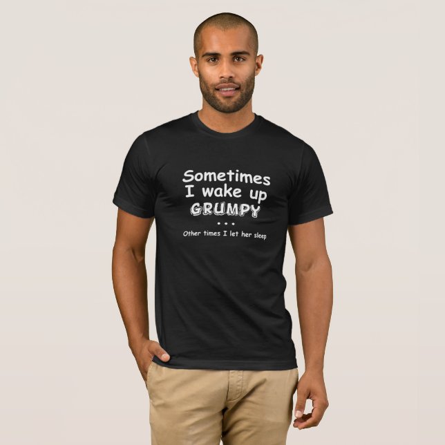 Sometimes I wake up Grumpy T-Shirt (Front Full)