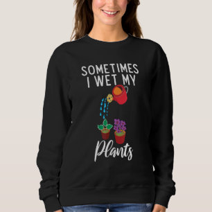 Sometimes I Wet My Pants   Garden Pun Plant Whispe Sweatshirt