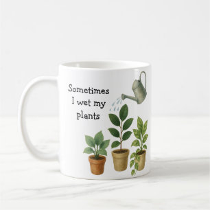 Sometimes I Wet My Plants Coffee Mug