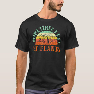 Sometimes I Wet My Plants Florist Gardener Graphic T-Shirt