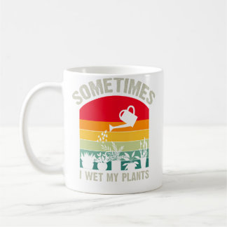 Sometimes I Wet My Plants Funny Gardener Retro Gar Coffee Mug