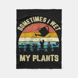 Sometimes I Wet My Plants Funny Gardening Shirt  Fleece Blanket
