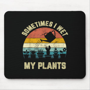 Sometimes I Wet My Plants Funny Gardening Shirt Mouse Pad