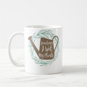 Sometimes I Wet My Plants Gardening Coffee Mug