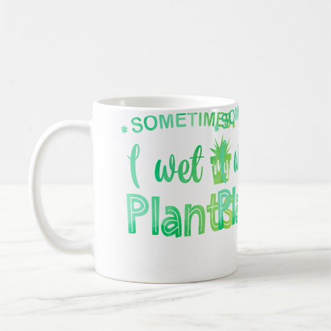 Sometimes I Wet My Plants Gardening Gardener Horti Coffee Mug (Left)