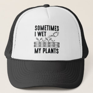 Sometimes I Wet My Plants Trucker Hat