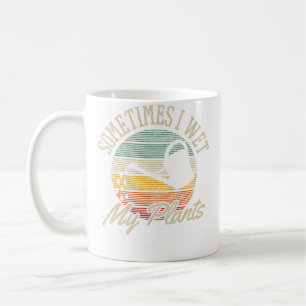 Sometimes I Wet My Plants - Vintage Funny Gardenin Coffee Mug